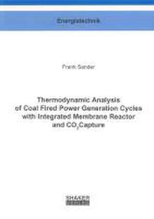 Thermodynamic Analysis of Coal Fired Power Generation Cycles with Integrated Membrane Reactor and CO2 Capture de Frank Sander