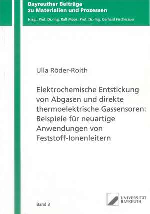 Elektrochemische Entstickung von Abgasen und direkte thermoelektrische Gassensoren: Beispiele für neuartige Anwendungen von Feststoff-Ionenleitern de Ulla Röder-Roith