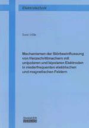 Mechanismen der Störbeeinflussung von Herzschrittmachern mit unipolaren und bipolaren Elektroden in niederfrequenten elektrischen und magnetischen Feldern de Sven Hille