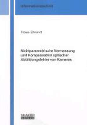 Nichtparametrische Vermessung und Kompensation optischer Abbildungsfehler von Kameras de Tobias Elbrandt