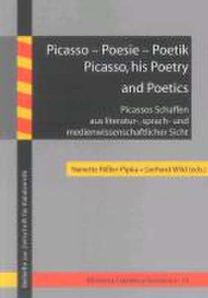 Picasso - Poesie - Poetik / Picasso, his Poetry and Poetics de Nanette Rißler-Pipka