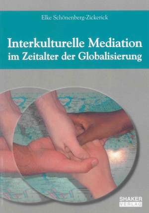 Interkulturelle Mediation im Zeitalter der Globalisierung de Elke Schönenberg-Zickerick