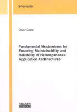 Fundamental Mechanisms for Ensuring Maintainability and Reliability of Heterogeneous Application Architectures de Oliver Daute