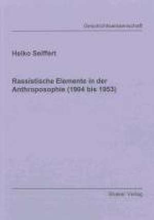 Rassistische Elemente in der Anthroposophie (1904 bis 1953) de Heiko Seiffert