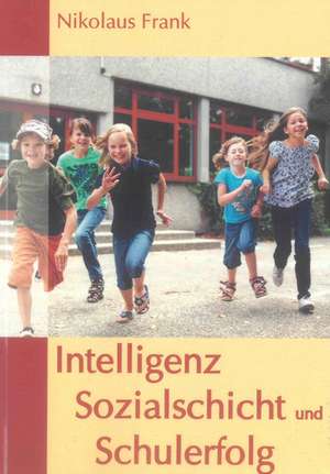 Intelligenz, Sozialschicht und Schulerfolg de Nikolaus Frank