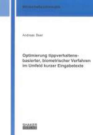 Optimierung tippverhaltensbasierter, biometrischer Verfahren im Umfeld kurzer Eingabetexte de Andreas Beer