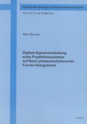 Digitale Signalverarbeitung eines Projektionssystems auf Basis phasenmodulierender Fourier-Hologramme de Marc Bernau