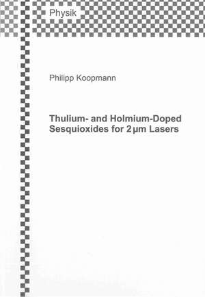 Thulium- and Holmium-Doped Sesquioxides for 2 µm Lasers de Philipp Koopmann