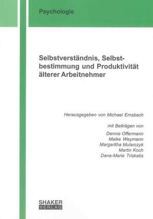 Selbstverständnis, Selbstbestimmung und Produktivität älterer Arbeitnehmer de Michael Emsbach