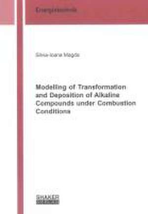 Modelling of Transformation and Deposition of Alkaline Compounds under Combustion Conditions de Silvia-Ioana Magda