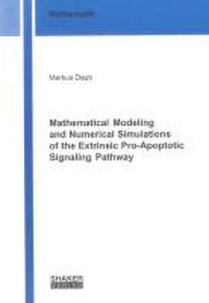 Mathematical Modeling and Numerical Simulations of the Extrinsic Pro-Apoptotic Signaling Pathway de Markus Daub