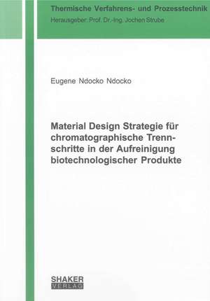 Material Design Strategie für chromatographische Trennschritte in der Aufreinigung biotechnologischer Produkte de Eugene Ndocko Ndocko