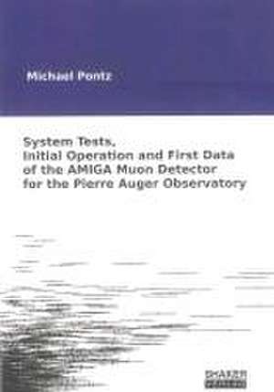 System Tests, Initial Operation and First Data of the AMIGA Muon Detector for the Pierre Auger Observatory de Michael Pontz