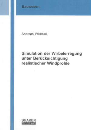 Simulation der Wirbelerregung unter Berücksichtigung realistischer Windprofile de Andreas Willecke