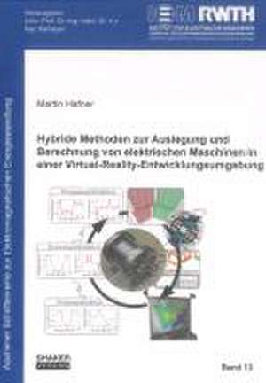 Hybride Methoden zur Auslegung und Berechnung von elektrischen Maschinen in einer Virtual-Reality-Entwicklungsumgebung de Martin Hafner