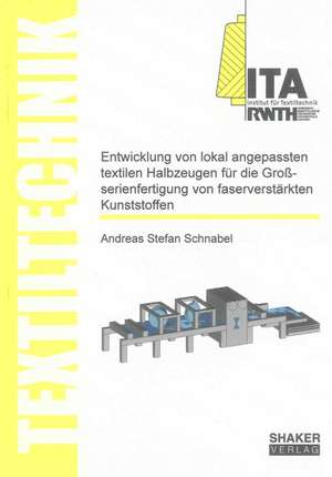 Entwicklung von lokal angepassten textilen Halbzeugen für die Großserienfertigung von faserverstärkten Kunststoffen de Andreas Stefan Schnabel