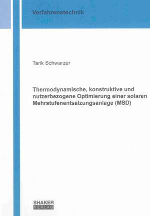 Thermodynamische, konstruktive und nutzerbezogene Optimierung einer solaren Mehrstufenentsalzungsanlage (MSD) de Tarik Schwarzer