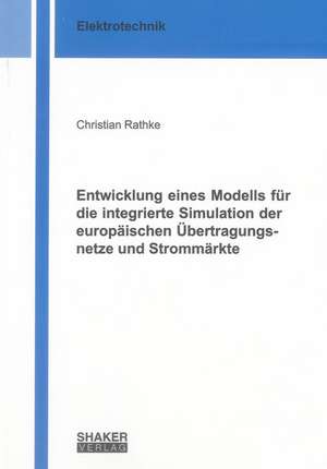 Entwicklung eines Modells für die integrierte Simulation der europäischen Übertragungsnetze und Strommärkte de Christian Rathke