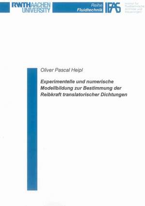 Experimentelle und numerische Modellbildung zur Bestimmung der Reibkraft translatorischer Dichtungen de Oliver Pascal Heipl