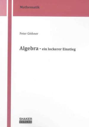 Algebra - ein lockerer Einstieg de Peter Göthner