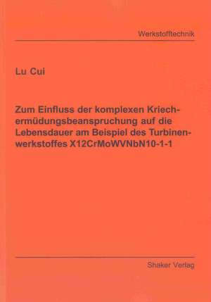 Zum Einfluss der komplexen Kriechermüdungsbeanspruchung auf die Lebensdauer am Beispiel des Turbinenwerkstoffes X12CrMoWVNbN10-1-1 de Lu Cui