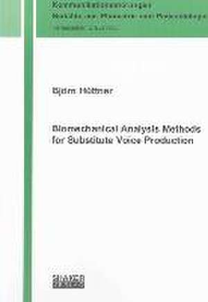 Biomechanical Analysis Methods for Substitute Voice Production de Björn Hüttner