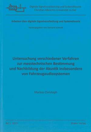 Untersuchung verschiedener Verfahren zur messtechnischen Bestimmung und Nachbildung der Akustik insbesondere von Fahrzeugaudiosystemen de Markus Christoph