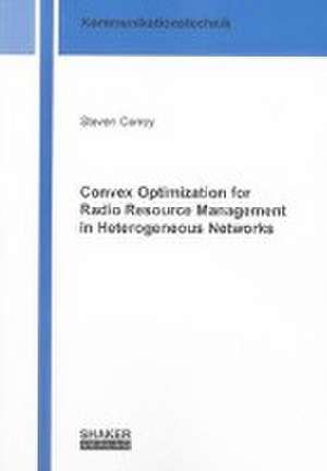 Convex Optimization for Radio Resource Management in Heterogeneous Networks de Steven Corroy