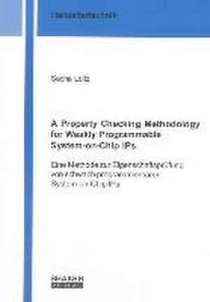 A Property Checking Methodology for Weakly Programmable System-on-Chip IPs de Sacha Loitz