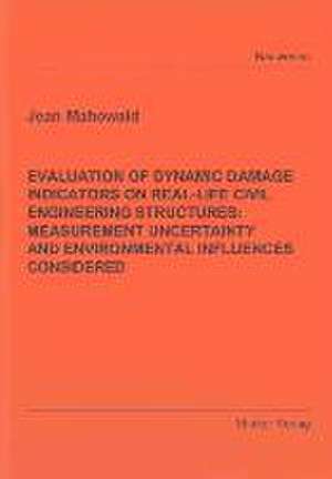 EVALUATION OF DYNAMIC DAMAGE INDICATORS ON REAL-LIFE CIVIL ENGINEERING STRUCTURES: MEASUREMENT UNCERTAINTY AND ENVIRONMENTAL INFLUENCES CONSIDERED de Jean Mahowald