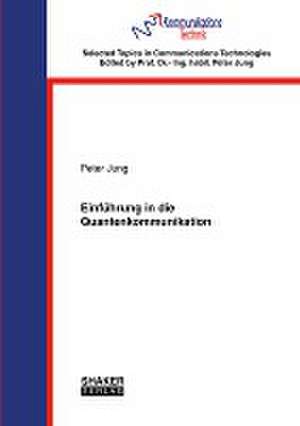 Einführung in die Quantenkommunikation de Peter Jung