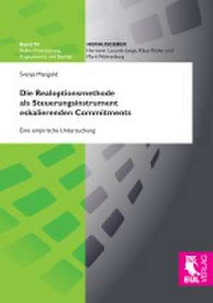 Die Realoptionsmethode als Steuerungsinstrument eskalierenden Commitments de Svenja Mangold