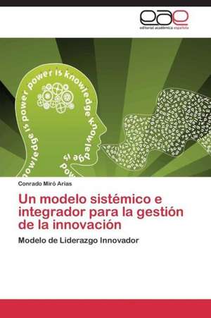 Un modelo sistémico e integrador para la gestión de la innovación de Conrado Miró Arias