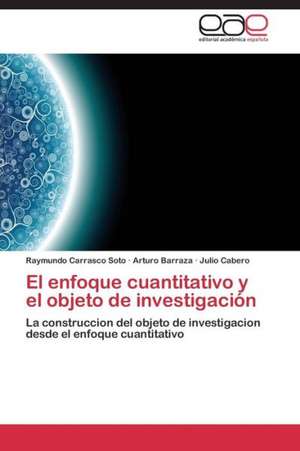 El enfoque cuantitativo y el objeto de investigación de Raymundo Carrasco Soto