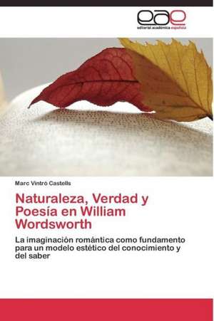 Naturaleza, Verdad y Poesía en William Wordsworth de Marc Vintró Castells