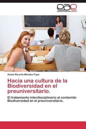 Hacia una cultura de la Biodiversidad en el preuniversitario. de Alexis Ricardo Méndez Pupo