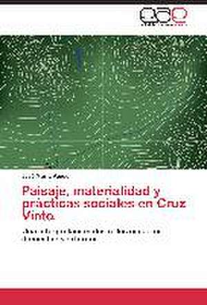 Paisaje, materialidad y prácticas sociales en Cruz Vinto. de José María Vaquer