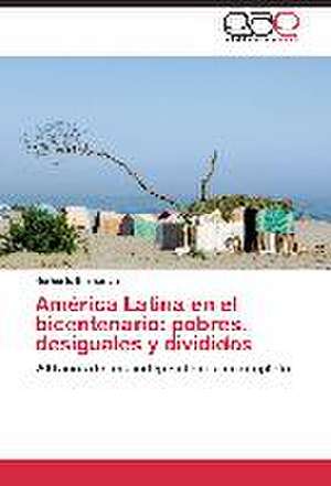 América Latina en el bicentenario: pobres, desiguales y divididos de Norberto Emmerich