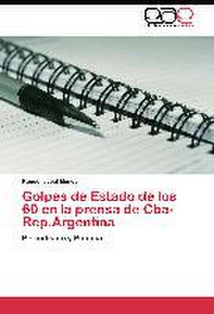 Golpes de Estado de los 60 en la prensa de Cba-Rep.Argentina de Renee Isabel Mengo