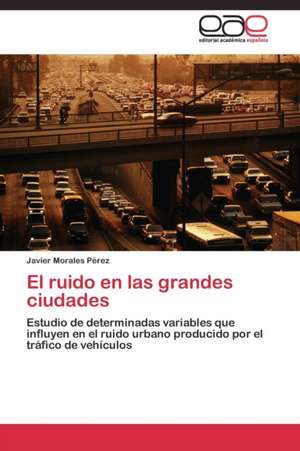 El ruido en las grandes ciudades de Javier Morales Pérez