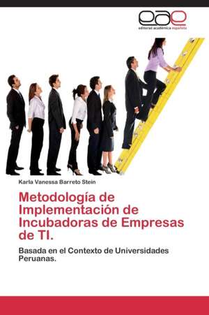 Metodología de Implementación de Incubadoras de Empresas de TI. de Karla Vanessa Barreto Stein