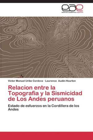 Relacion entre la Topografia y la Sismicidad de Los Andes peruanos de Victor Manuel Uribe Cordova