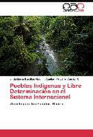 Pueblos Indigenas y Libre Determinación en el Sistema Internacional de Linda María Bustillos Vladimir Aguilar