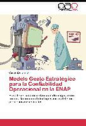 Modelo Gesto Estratégico para la Confiabilidad Operacional en la ENAP de Carlos Zambrano