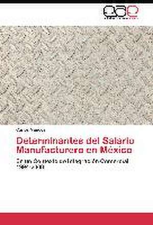 Determinantes del Salario Manufacturero en México de Carlos Méndez