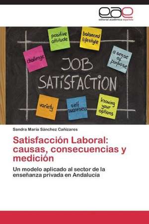 Satisfacción Laboral: causas, consecuencias y medición de Sandra María Sánchez Cañizares