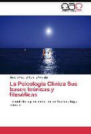 La Psicología Clínica Sus bases teóricas y filosóficas de Rodolfo Hipolito Corona Miranda