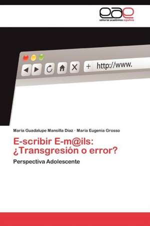 E-Scribir E-M@ils: Transgresion O Error? de María Guadalupe Mansilla Díaz