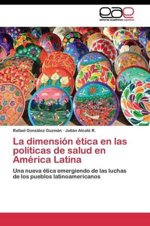 La dimensión ética en las políticas de salud en América Latina de Rafael González Guzmán