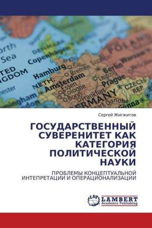 GOSUDARSTVENNYY SUVERENITET KAK KATEGORIYa POLITIChESKOY NAUKI de Zhigzhitov Sergey